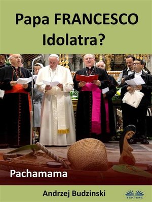cover image of Papa Francesco Idolatra? Pachamama
